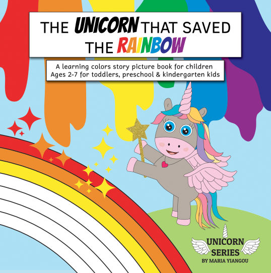 THE UNICORN THAT SAVED THE RAINBOW: A learning colors story picture book